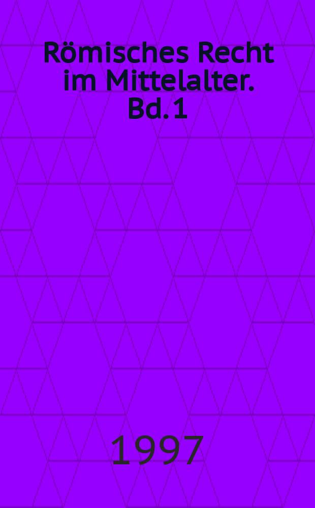 Römisches Recht im Mittelalter. Bd. 1 : Die Glossatoren