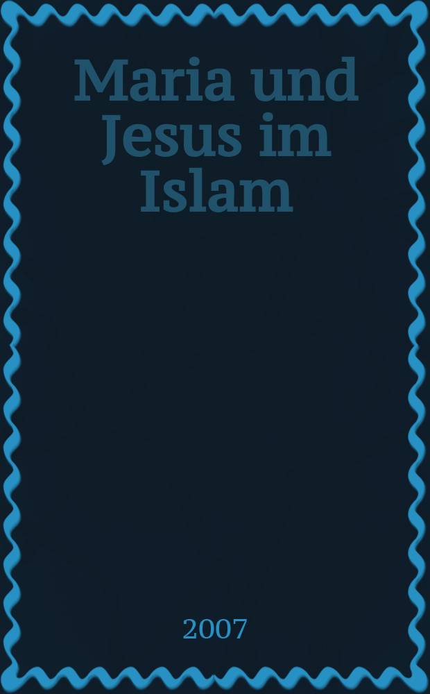 Maria und Jesus im Islam : Darstellung anhand des Korans und der islamischen kanonischen Tradition unter Berücksichtigung der islamischen Exegeten = Мария и Иисус в исламе: Представления по Корану и исламской канонической традиции с учетом исламской экзегетики