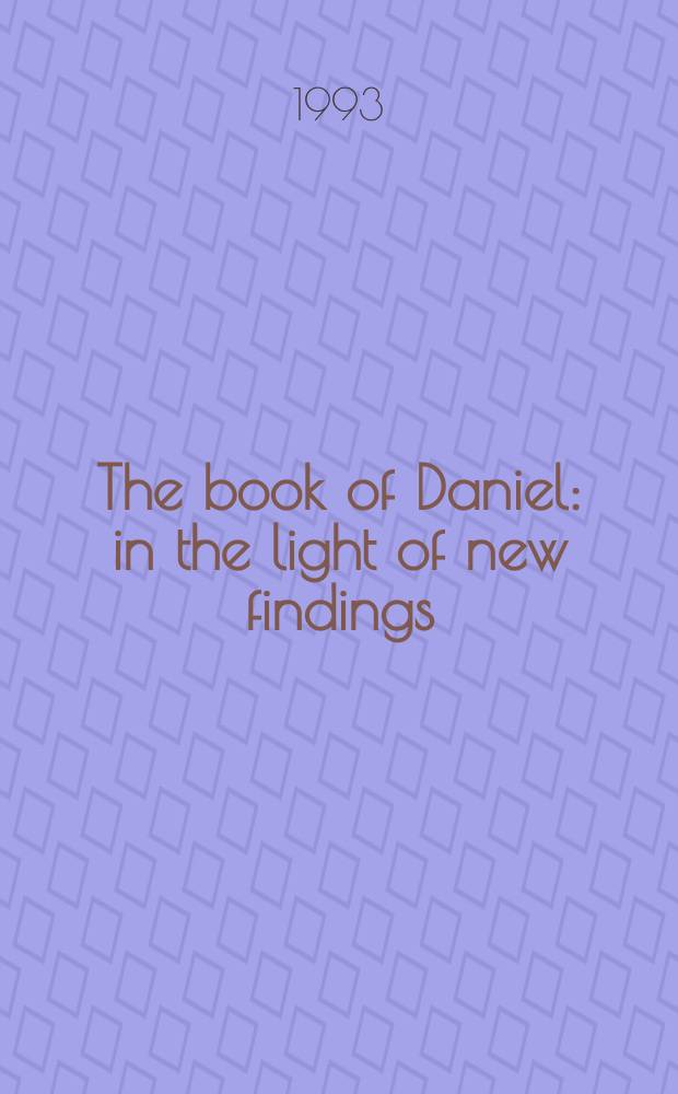 The book of Daniel : in the light of new findings : proceedings of the 40th session of the Colloquim biblicum Lovaniense, August 20-22, 1991, the Pauscollege at Leuven = Книга Даниила: Новые находки
