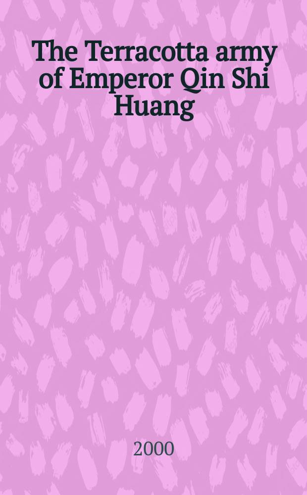 The Terracotta army of Emperor Qin Shi Huang : an album = Терракотовая армия императора Цинь Ши Хуана