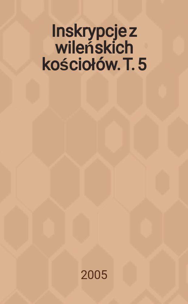 Inskrypcje z wileńskich kościołów. T. 5