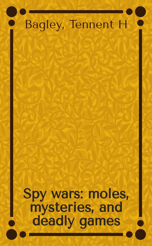 Spy wars : moles, mysteries, and deadly games = Шпионские войны