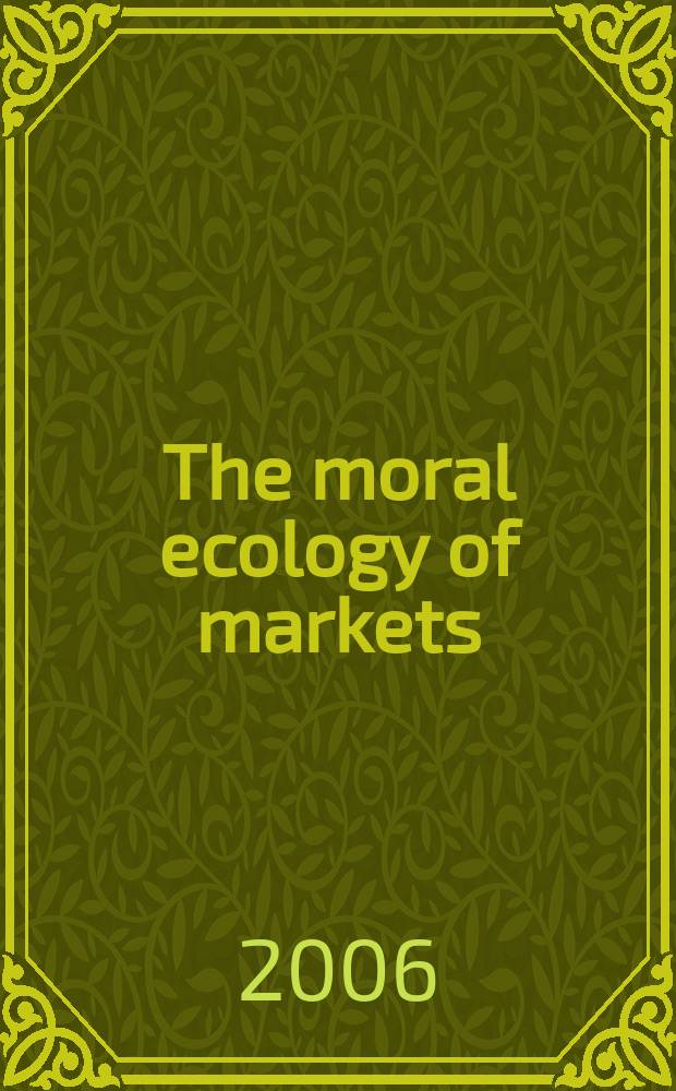 The moral ecology of markets : assessing claims about markets and justice = Мораль экологического аспекта