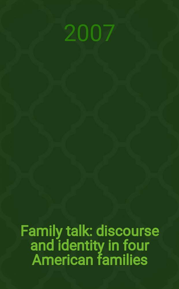 Family talk : discourse and identity in four American families = Семейный разговор:дискурс в четырех американских семьях