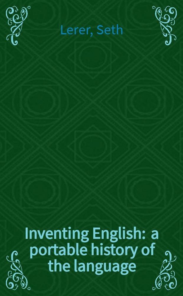 Inventing English : a portable history of the language = Изобретение английского языка:портативная история языка