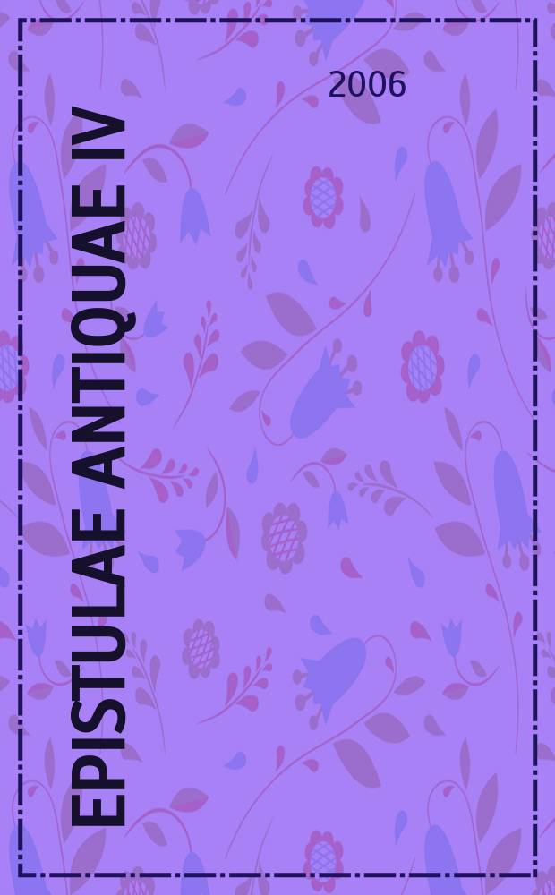 Epistulae antiquae IV : actes du IVe Colloque international "L'&Eacute;pistolaire antique et ses prolongements europ&eacute;ens" (Universit&eacute; Fran&ccedil;ois-Rabelais, Tours, 1er-2-3 d&eacute;cembre 2004) : Hommage &agrave; L&eacute;on Nadjo = Античная эпистолярная литература-4