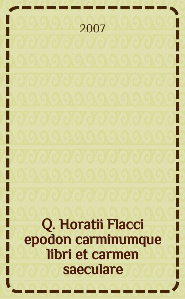 Q. Horatii Flacci epodon carminumque libri et carmen saeculare = Epodos, odas y carmen secular = Гораций Флакк:эподы(припевы),оды и стихотворения светского содержания