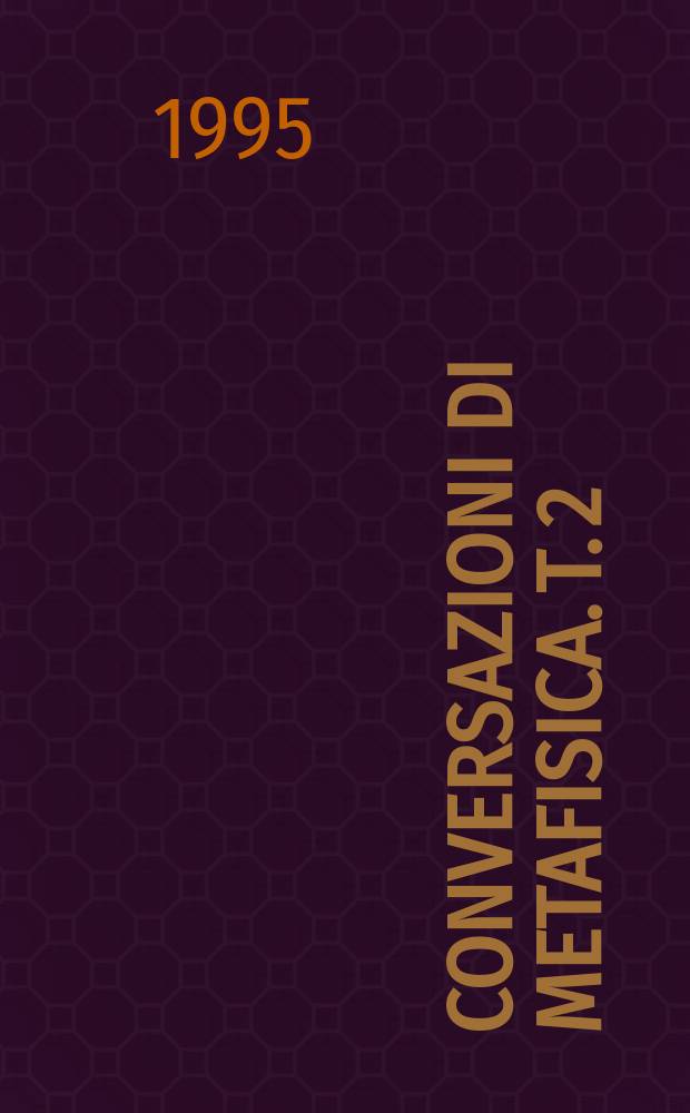 Conversazioni di metafisica. T. 2