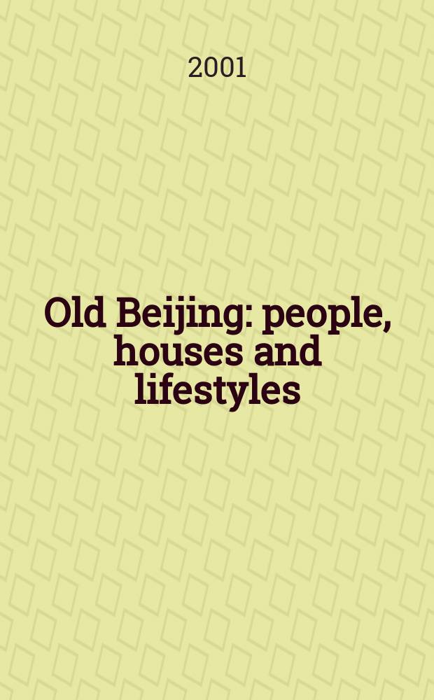 Old Beijing : people, houses and lifestyles = Старый Пекин: Люди, дома и стиль жизни