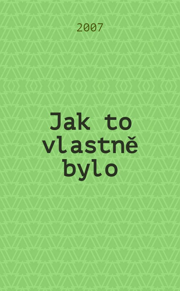 Jak to vlastně bylo = Как это было