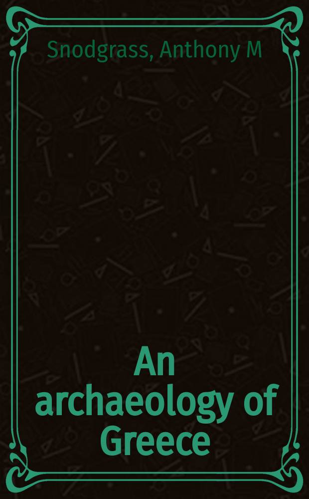 An archaeology of Greece : the present state and future scope of a discipline = Археология Греции