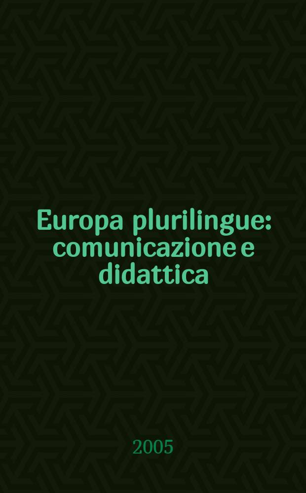 Europa plurilingue : comunicazione e didattica : atti del Convegno internazionale di studi, Milano, Universit&agrave; Cattolica del Sacro Cuore, 4-5 novembre 2004 = Многоязычная Европа
