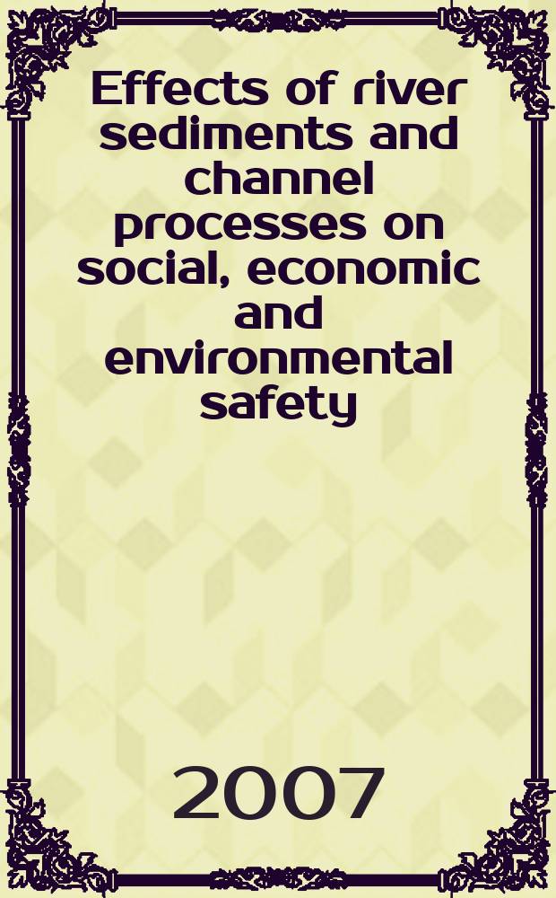 Effects of river sediments and channel processes on social, economic and environmental safety : proceedings of the Tenth International symposium on river sedimentation, August 1-4, 2007, Moscow, Russia. Vol. 4