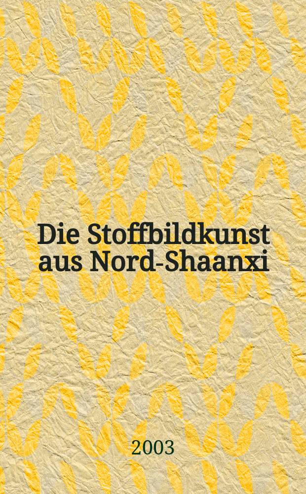 Die Stoffbildkunst aus Nord-Shaanxi : Bildband = Искусство лоскутного шитья на севере Шэньси