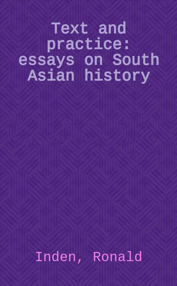 Text and practice : essays on South Asian history = Текс и практика: эссе по истории Южной Азии