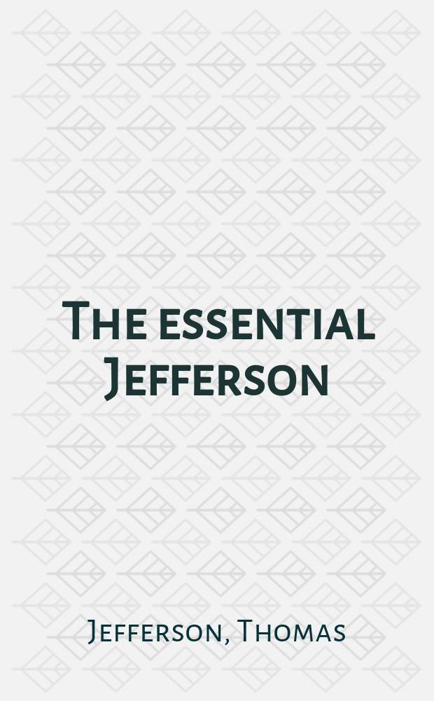 The essential Jefferson : a collection of writings = Необходимый Джефферсон