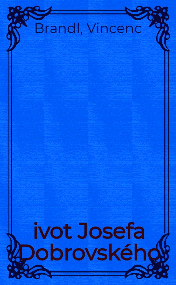 Život Josefa Dobrovského = Жизнь Йозефа Добровского