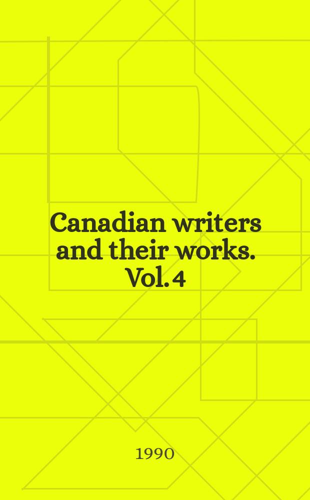Canadian writers and their works. Vol. 4