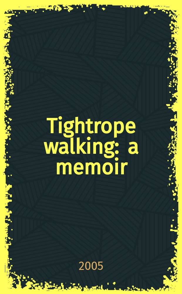Tightrope walking : a memoir = Ходьба по канату