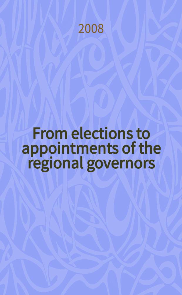 From elections to appointments of the regional governors: major challenges and outcomes = Выборы на должности регионального управления