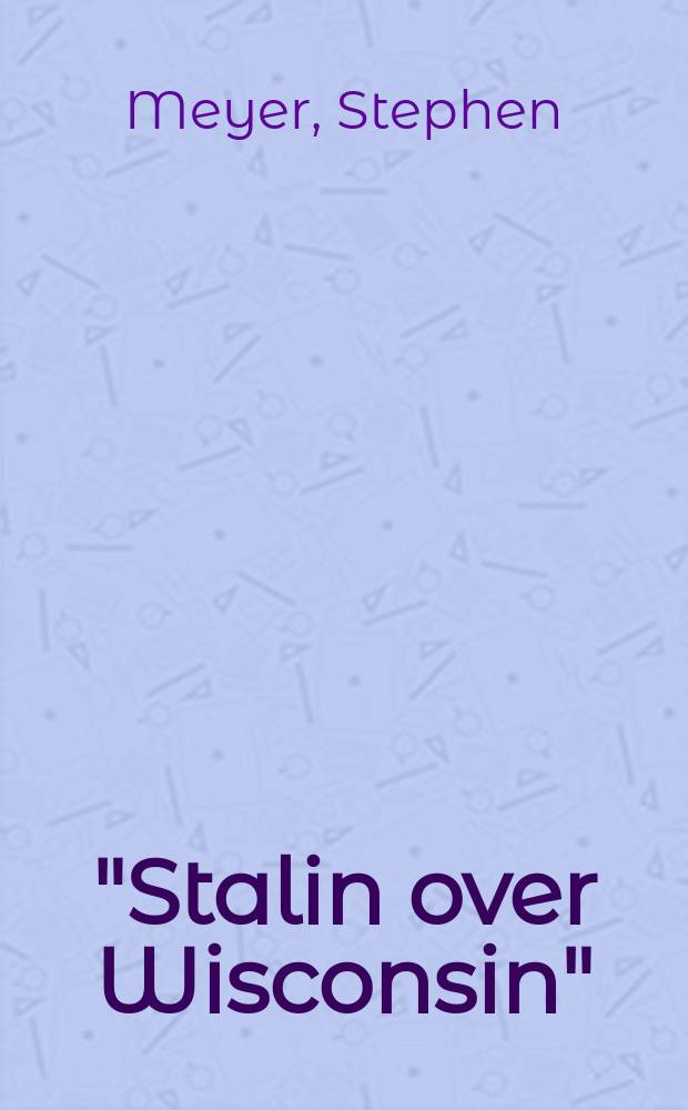 "Stalin over Wisconsin" : the making and unmaking of militant unionism, 1900-1950 = Сталин над Висконсином