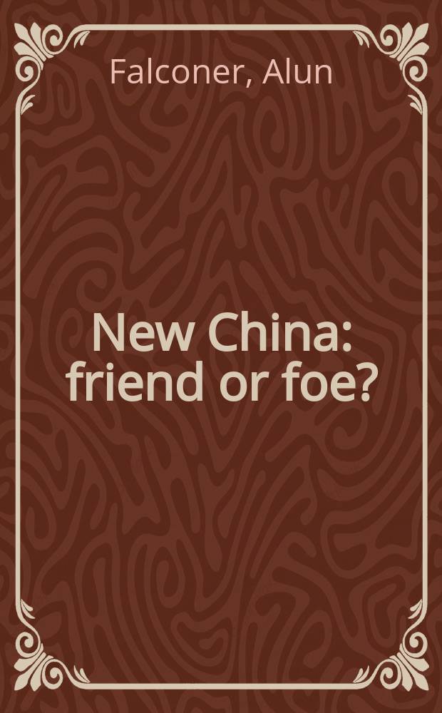 New China : friend or foe? = Новый Китай: друг или враг?