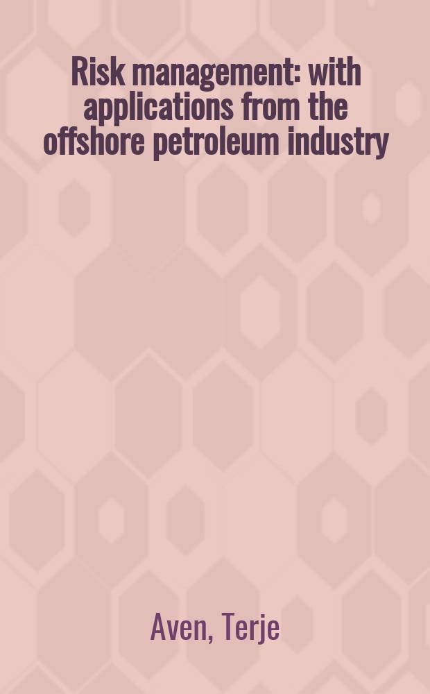 Risk management : with applications from the offshore petroleum industry = Управленческий риск