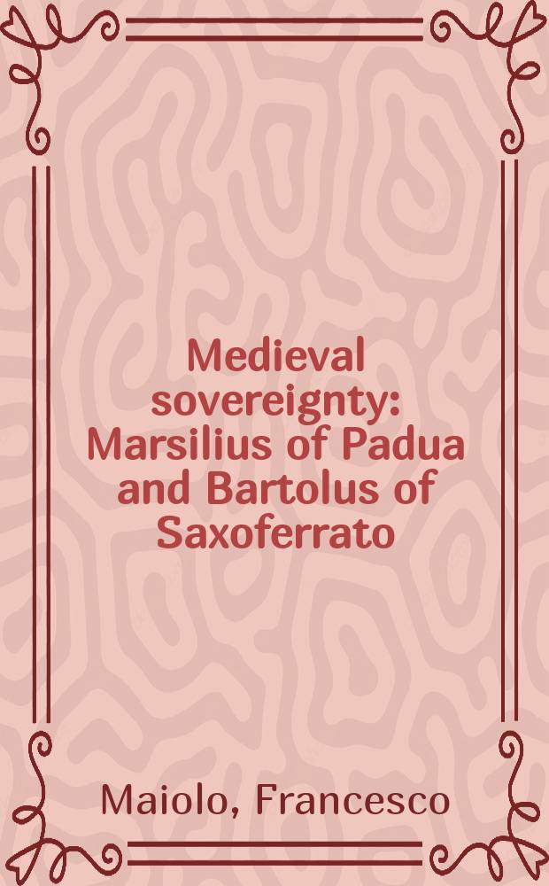 Medieval sovereignty : Marsilius of Padua and Bartolus of Saxoferrato = Средневековый суверенитет