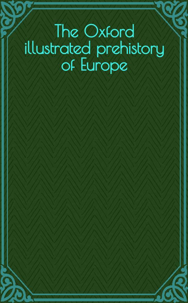 The Oxford illustrated prehistory of Europe = Оксфордская иллюстрированная доистория Европы