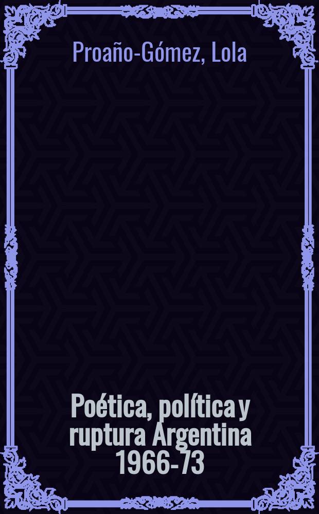 Poética, política y ruptura Argentina 1966-73 : teatro e identidad = Поэтика, политика в репертуаре. Аргентина 1966 - 73