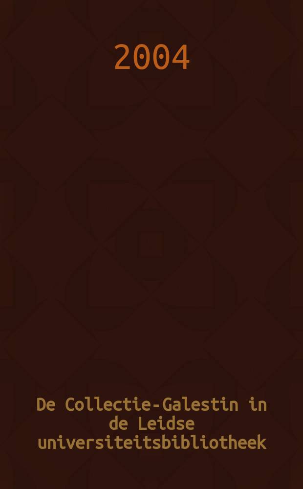 De Collectie-Galestin in de Leidse universiteitsbibliotheek = Коллекция рукописей в Лейденской университетской библиотеке.