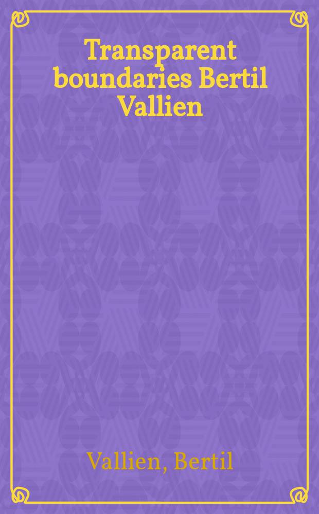Transparent boundaries Bertil Vallien : an album = Прозрачные границы Валлиена Бертиля