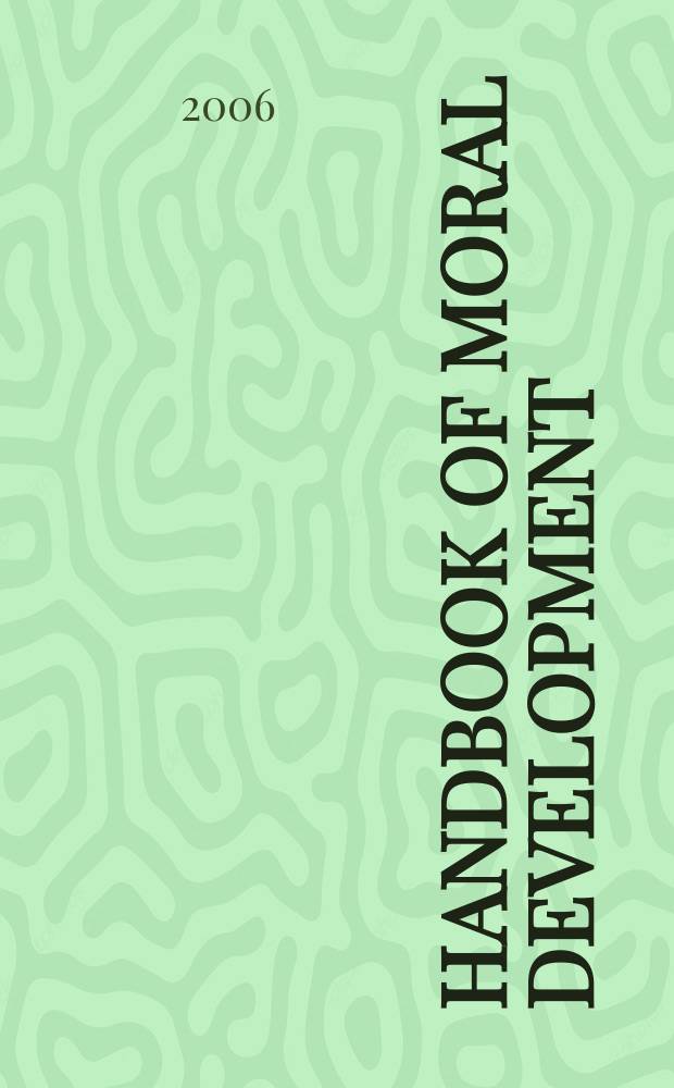Handbook of moral development = Учебник по нравственному развитию