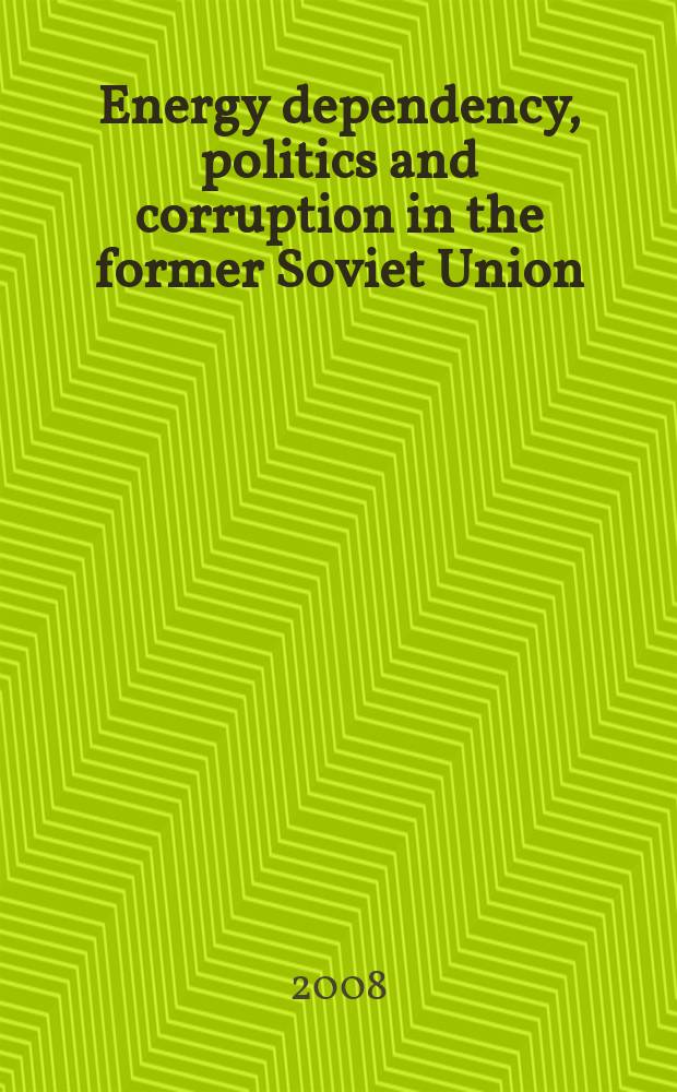 Energy dependency, politics and corruption in the former Soviet Union : Russia's power, oligarchs' profits and Ukraine's missing energy policy, 1995-2006 = Энергетическая зависимость, политика и коррупция в бывшем Советском Союзе