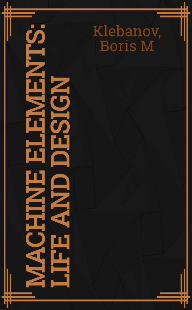 Machine elements : life and design
