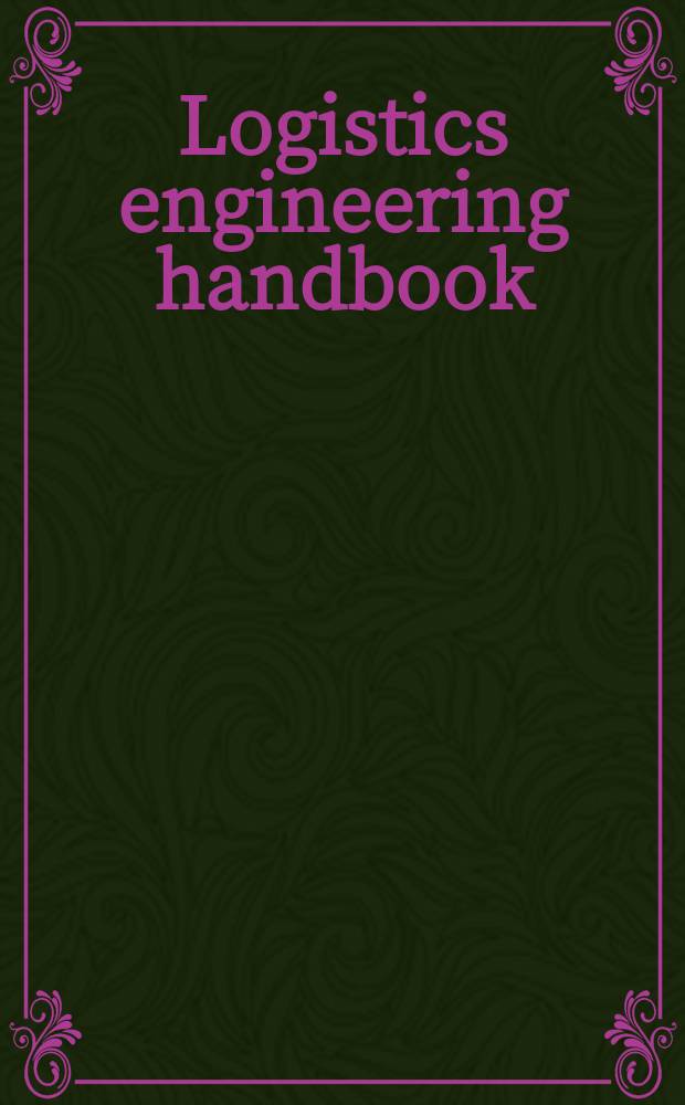 Logistics engineering handbook = Справочник по логистике, инжинирингу