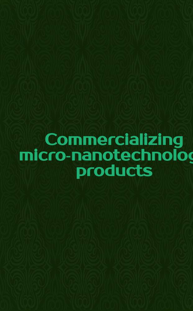 Commercializing micro-nanotechnology products = Коммерциализация микро-нанотехнологических продуктов