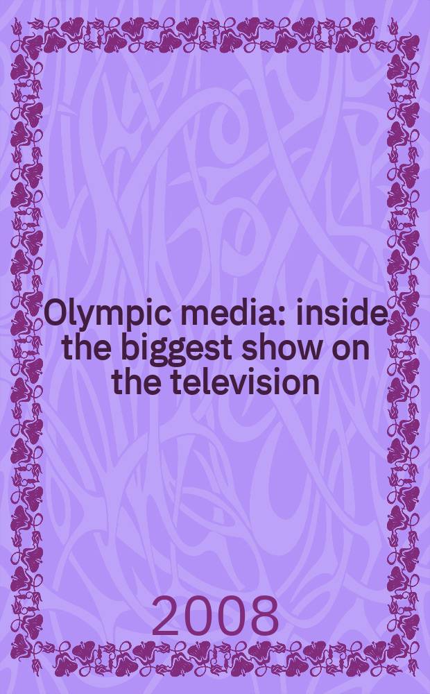 Olympic media : inside the biggest show on the television = Олимпийские СМИ в больших шоу на телевидении