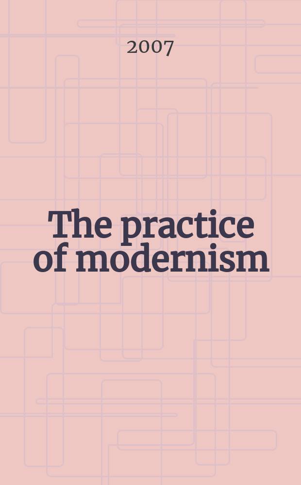 The practice of modernism : modern architectures and urban transformation, 1954-1972 = Современные архитекторы и городские преображения 1954-1972