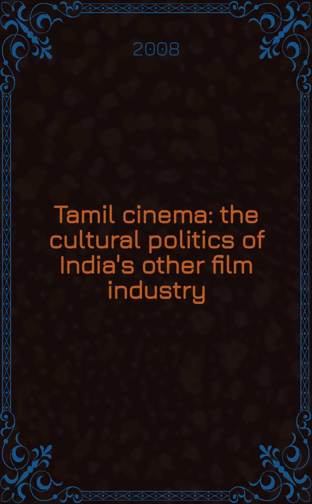 Tamil cinema : the cultural politics of India's other film industry = Кино Тамиля