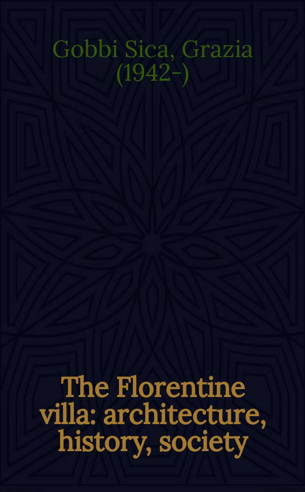 The Florentine villa : architecture, history, society = Флорентийская вилла: Архитектура, история, общество