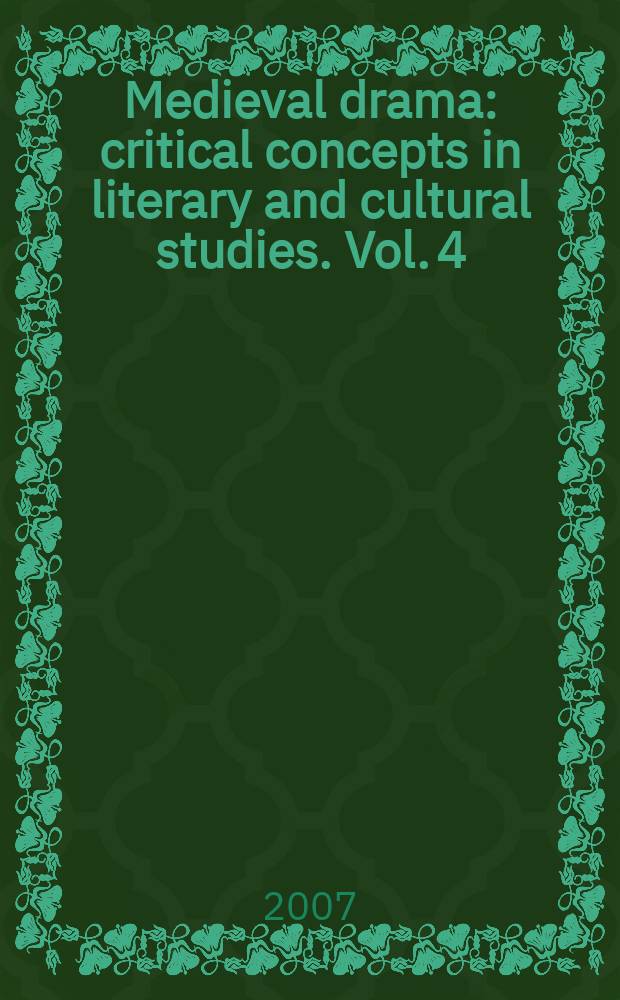 Medieval drama : critical concepts in literary and cultural studies. Vol. 4 : Other vernacular European drama: a cultural and critical miscellany