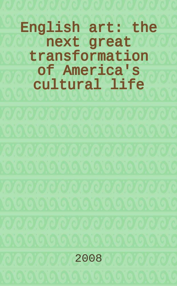English art : the next great transformation of America's cultural life = Взаимодействие искусства : последующая великая трансформация американской культурной жизни