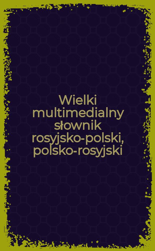 Wielki multimedialny słownik rosyjsko-polski, polsko-rosyjski