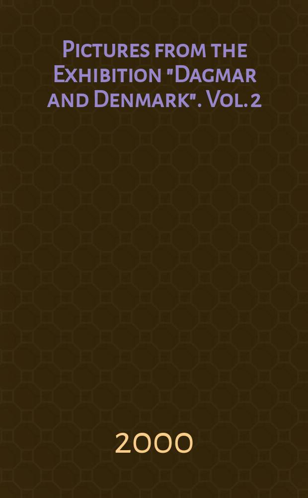 Pictures from the Exhibition "Dagmar and Denmark". Vol. 2