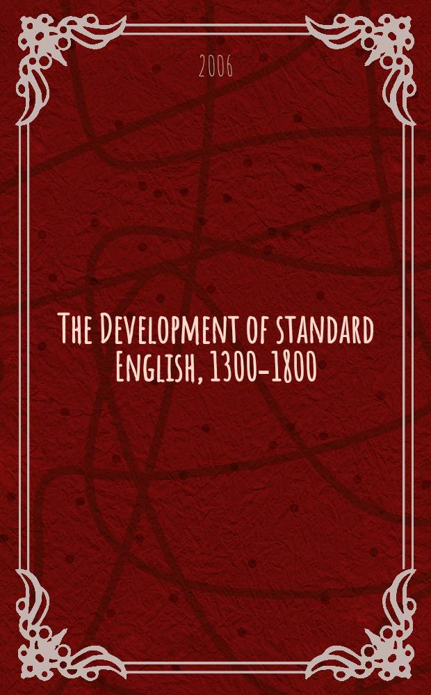 The Development of standard English, 1300-1800 : theories, descriptions, conflicts = Развитие стандартного английского 1300-1800гг.