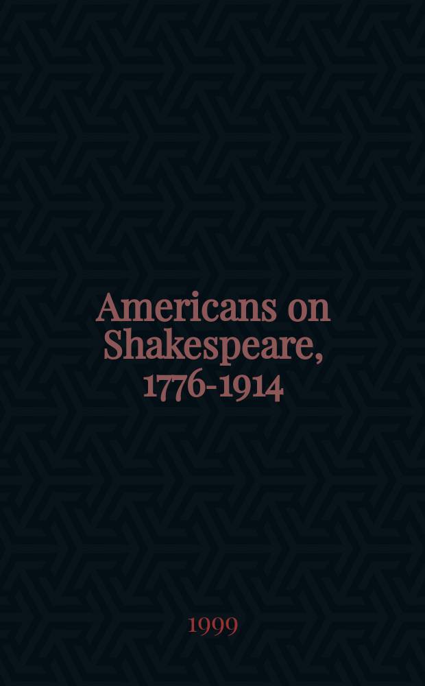 Americans on Shakespeare, 1776-1914 = Шекспир в США,1776-1914(переводы,восприятие критикой,постановки пьес)