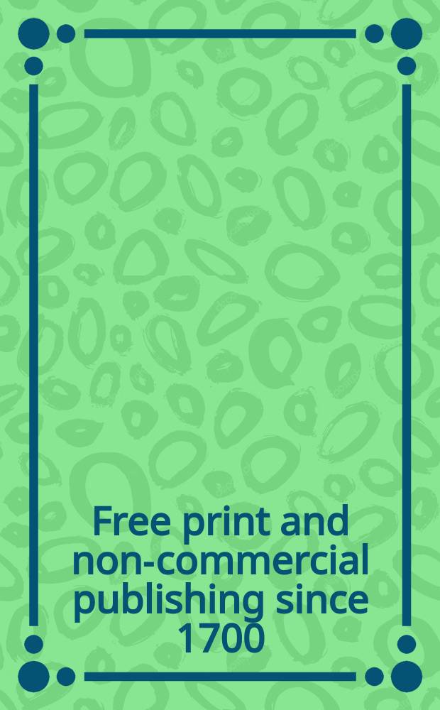 Free print and non-commercial publishing since 1700 : based on papers presented at the 'Print for free' conference, September 1996 = Свободная печать и некоммерческие публикации с 1700 года