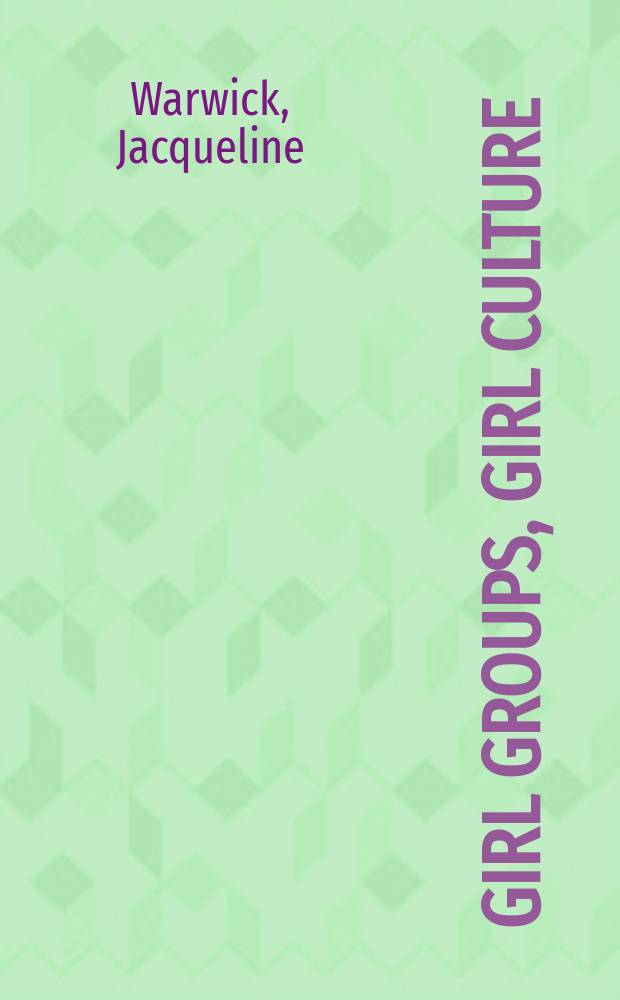 Girl groups, girl culture : popular music and identity in the 1960s = Женские музыкальные группы: Популярная музыка в 1960-е годы