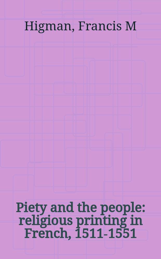 Piety and the people : religious printing in French, 1511-1551 = Набожность и народ:Религиозные издания во Франции,1511-1551
